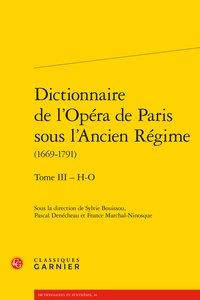 Dictionnaire de l'Opéra de Paris sous l'Ancien Régime (1669-1791) Tome 3 - H-O