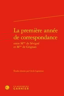 La première année de correspondance entre Mme de Sévigné et Mme de Grignan