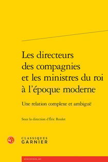 Les directeurs des compagnies et les ministres du roi à l'époque moderne : Une relation complexe et ambiguë