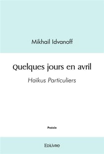 Quelques jours en avril : Haïkus Particuliers