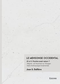 Le Mensonge Occidental : Et si V. Poutine avait raison ?