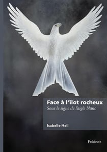 Face à l'îlot rocheux : Sous le signe de l'aigle blanc
