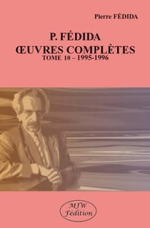 P. Fédida oeuvres complètes Tome 10 : 1995-1996