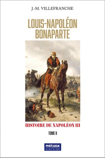 Louis-Napoléon Bonaparte - tome II : =Histoire de Napoléon III