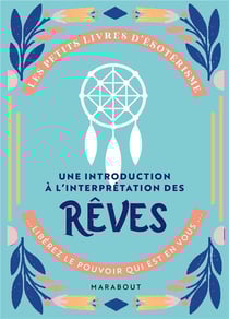 Les petits livres d'ésotérisme : une introduction à l'interprétation des rêves - libérez le pouvoir qui est en vous