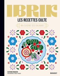 Les recettes culte : Ibrik : Ma cuisine des Balkans