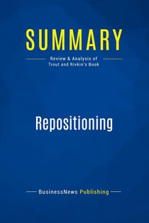 Summary: Repositioning : Review and Analysis of Trout and Rivkin's Book