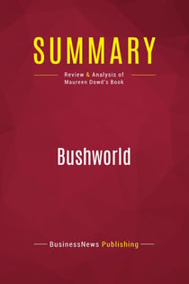 Summary: Bushworld : Review and Analysis of Maureen Dowd's Book
