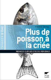 Plus de poisson à la criée - menaces sur les réserves mondiales