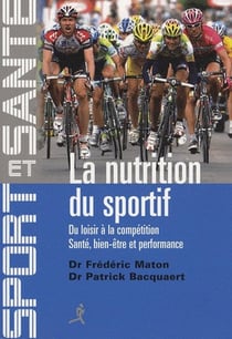 La nutrition du sportif - du loisir à la compétition, santé, bien-être et performance