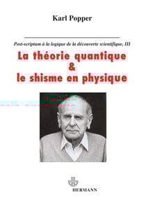 La théorie quantique et le schisme en physique : Post-scriptum à La logique de la découverte scientifique. Tome 3