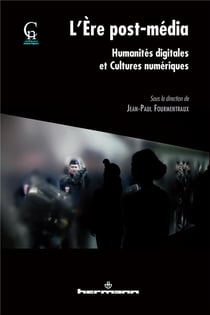 L'ère post-média : Humanités digitales et cultures numériques