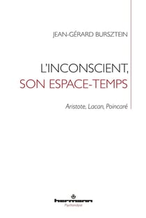 L'inconscient, son espace-temps - Aristote, Lacan, Poincareé
