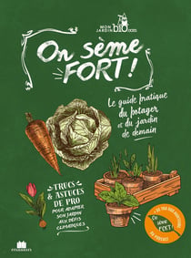 On sème fort ! Le guide pratique du potager et du jardin de demain