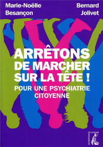 Arrêtons de marcher sur la tête ! pour une psychiatrie citoyenne