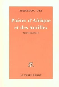 Poetes d'afrique et des antilles d'expression francaise - de la naissance a nos jours