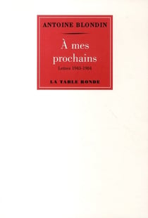 À mes prochains - lettre de 1943 à 1984