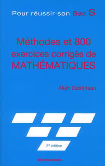 METHODES ET 800 EXERCICES CORRIGES DE MATHEMATIQUES - POUR REUSSIR SON BAC S