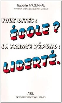 Vous dites : école ? la france répond : liberté