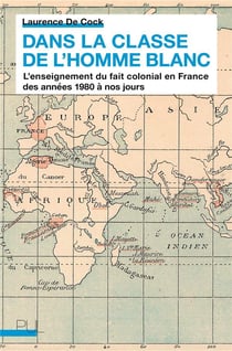 Dans la classe de l'homme blanc - l'enseignement du fait colonial en France des années 1980 à nos jours