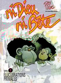 NI DIEU NI BETE Tome 1 : ELUCUBRATIONS PRIMALES