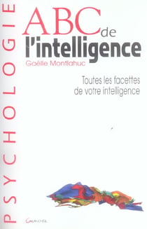 Abc de l'intelligence : toutes les facettes de votre intelligence