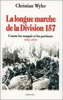 La longue marche de la division 157 - contre les maquis et les partisans 1942-1945