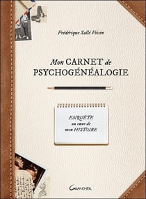 Mon carnet de psychogénéalogie : Enquête au coeur de mon histoire