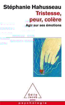 Tristesse, peur, colère - agir sur ses émotions