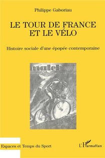 Le tour de france et le vélo - histoire sociale d'une épopée contemporaine