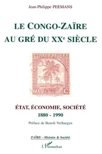Le Congo-Zaïre au gré du XX siècle - état, économie, société, 1880-1990
