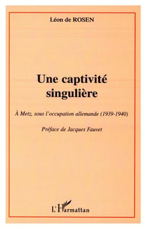 Une captivité singulière - à Metz sous l'occupation allemande (1939-1940)