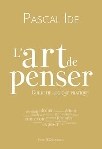 L'art de penser : cours de logique pratique