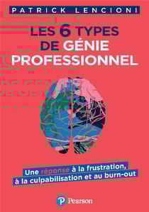 Les 6 types de génie professionnel : une réponse à la frustration, à la culpabilisation et au burn-out