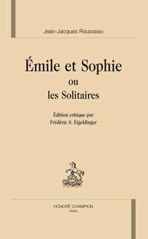 Émile et sophie ou les solitaires (édition par frédéric s. eigeldinger)