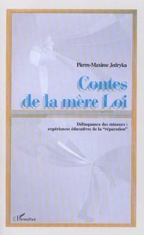 CONTES DE LA MERE LOI : Délinquance des mineurs: expériences éducatives de la "réparation"