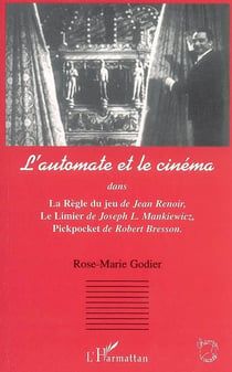 L'automate et le cinéma : Dans La règle du jeu de J. Renoir, Le Limier de J. L. Mankiewicz, Pickpocket de R. Bresson