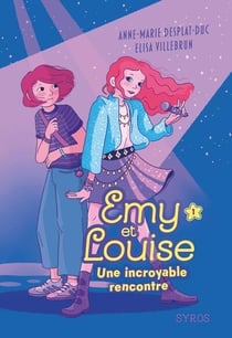 Emy et Louise Tome 1 : Une incroyable rencontre