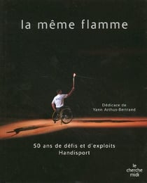 La meme flamme - 50 ans de defits et d'exploits handisport