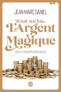 Il était une fois... l'argent magique : conte et mécomptes pour adultes