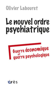 Le nouvel ordre psychiatrique - guerre économique et guerre psychologique