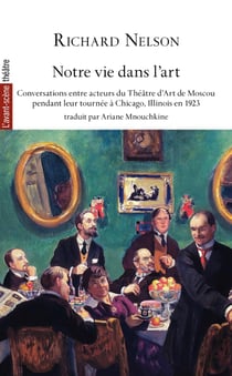 Revue L'Avant-scène théâtre n.1548 : Notre vie dans l'art : Conversations entre acteurs du Théâtre d'Art de Moscou pendant leur tournée à Chicago, Illinois en 1923