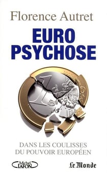 Euro psychose - dans les coulisses du pouvoir européen