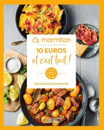 10 euros et c'est tout ! Défi relevé en 60 recettes