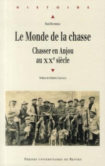 Le monde de la chasse - chasser en Anjou au XXe siècle