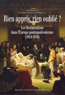 Rien appris, rien oublié ? - les restaurations dans l'Europe postnapoléonienne (1814-1830)