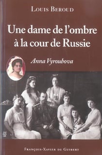 Une dame de l'ombre à la cour de Russie : Anna Viroubova