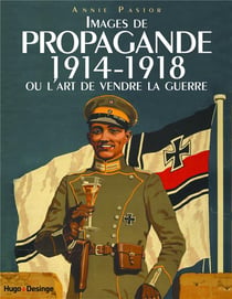 Images de propagande 14-18 ou l'art de vendre la guerre