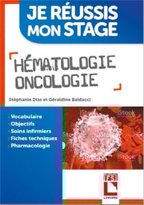 Je réussis mon stage : hématologie, oncologie