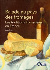 Balade au pays des fromages - les traditions fromagères en france